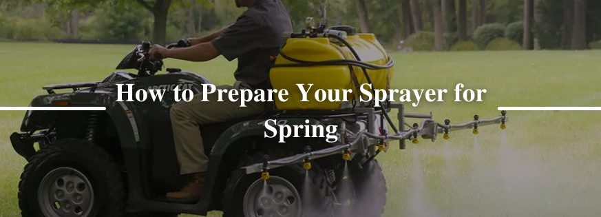 How to Prepare Your Sprayer for Spring